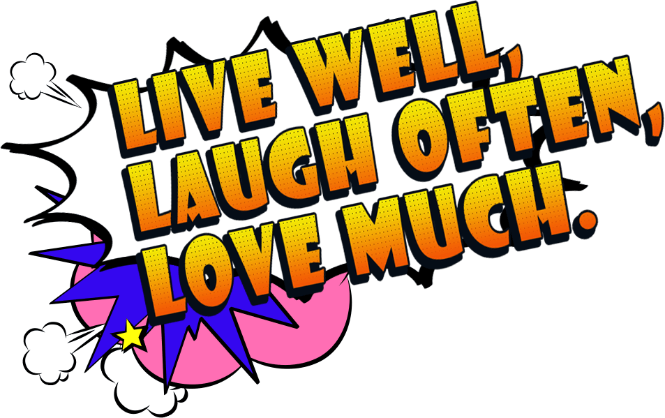 LIVE WELL,LAUGH OFTEN,LOVE MUCH.